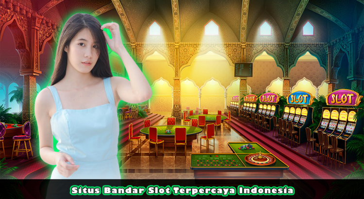 Situs Bandar Slot Terpercaya Indonesia
